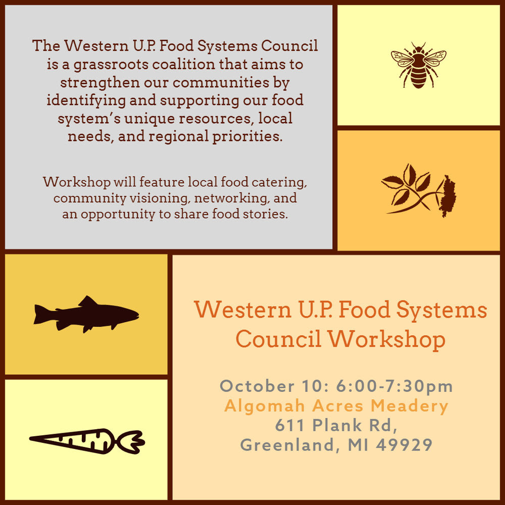 Save the Date Western U.P. Food Systems Council Workshop: October 10th from 6-7 p.m. at the Algomah Acres Meadery in Greenland, MI. 